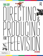 Directing and Producing for Television, Third Edition: A Format Approach
