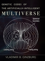 Genetic Codes of the Artificially-Intelligent Multiverse 1733140220 Book Cover