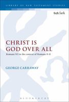 Christ Is God Over All: Romans 9:5 in the Context of Romans 9-11 0567546322 Book Cover