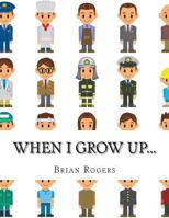 When I Grow Up...: A Look At 10 Future Careers for Kids 1495303136 Book Cover