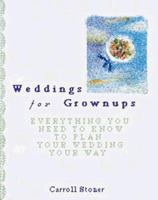 Weddings for Grownups: Everything You Need to Know to Plan Your Wedding Your Way, Revised and Expanded 0811814211 Book Cover