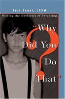 "Why Did You Do That?": Solving the Mysteries of Parenting 0595339328 Book Cover