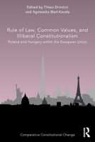 Rule of Law, Common Values, and Illiberal Constitutionalism: Poland and Hungary Within the European Union 0367512130 Book Cover
