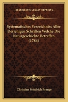 Systematisches Verzeichniss Aller Derjenigen Schriften Welche Die Naturgeschichte Betreffen (1784) 116581143X Book Cover