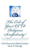 The End of Your Ocd Religious Scrupulosity!: The Unrecognized Truth about God's Astonishing Love Vanquishing Ocd Religious Fears Forever! 1530096723 Book Cover