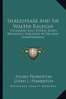 Shakespeare and Sir Walter Raleigh: Including Also Several Essays Previously Published in the New Shakspeareana 0548312486 Book Cover
