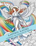 Mythic Muses: Coloring the Goddesses of Greece B0CPY1C9QT Book Cover