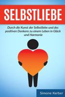 Selbstliebe: Durch die Kunst der Selbstliebe und des positiven Denkens zu einem Leben in Gl�ck und Harmonie 1540821846 Book Cover