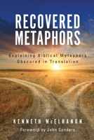 RECOVERED METAPHORS: Explaining Biblical Metaphors Obscured in Translation 0578261952 Book Cover