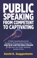 Public Speaking-From Competent to Captivating: A Public Speaking Book from an Award-Winning Author Shows You How to Be a Better Public Speaker and ... Communication & Social Skills Books) B0CNYH126T Book Cover