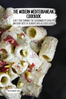 Past and Present of the Mediterranean Diet: Tradition and Innovation Inside This Unique Revolutionary Cookbook That Will Make You Discover 1802525009 Book Cover