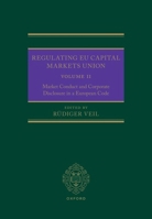 Regulating EU Capital Markets Union: Volume II: Market Conduct and Corporate Disclosure in a European Code 0192882694 Book Cover