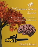 The Chainsaw Safety System: Surefire Methods for Cooperative Tree Cutting in Any Situation 0578517922 Book Cover