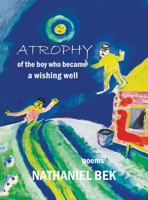 Atrophy of the Boy Who Became a Wishing Well 0998340650 Book Cover