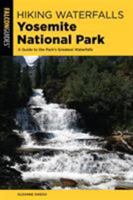 Hiking Waterfalls Yosemite National Park: A Guide to the Park's Greatest Waterfalls 1493034480 Book Cover