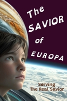 The Savior of Europa: Serving The Real Savior (Jesus is Lord!) B0GWCZCJ4J Book Cover