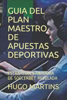 Guia del Plan Maestro de Apuestas Deportivas: Estrategia Ganadora de Soccerbet Revelada 108283601X Book Cover
