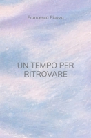 UN TEMPO PER RITROVARE (Italian Edition) B0GL2ZNMT4 Book Cover