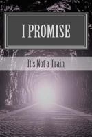 I Promise: It's Not a Train 1986361977 Book Cover