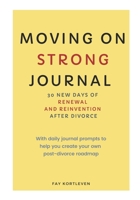 Moving On Strong Journal: 30 New Days of Renewal and Reinvention After Divorce 1712913158 Book Cover