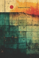 Dangerous Times Provocative Ideas: Embrace the Future: challenging beliefs, sparking ideas, transforming perspectives. 1951645138 Book Cover