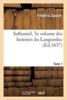 Sathaniel, Tome 1, 3e Volume Des Romans Historiques Du Languedoc 2011869870 Book Cover