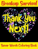 Thank You Next! Breakup Survival Swear Words Coloring Book: Colouring Book Post Break Up Gift To Color The Stress Out B08SHF6JRG Book Cover