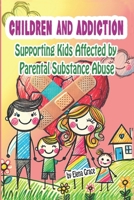 Children and Addiction: Supporting Kids Affected by Parental Substance Abuse (Growing Together: Understanding and Supporting Children) B0DPVB9331 Book Cover