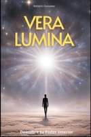 Vera Lumina: Descubre tu Poder Interior (Spanish Edition) B0DRRC6VC7 Book Cover