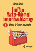 Find Your Market-Oriented Competitive Advantage: A Toolkit for Strategy and Branding 3031716620 Book Cover