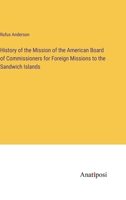 History of the Mission of the American Board of Commissioners for Foreign Missions to the Sandwich Islands 3382128950 Book Cover