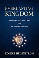 Everlasting Kingdom: Faith, Hope, and Love in Christ from the Gospels to Revelation 1646454871 Book Cover