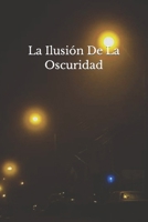 La Ilusión De La Oscuridad (Spanish Edition) B0CMR2G2Y2 Book Cover