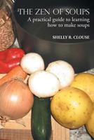 The Zen of Soups: A practical guide to learning how to make soups 1633387763 Book Cover