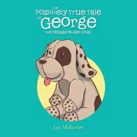 The Positively True Tale of George the Beluga Whale (Dog) 1543452302 Book Cover