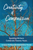 Creativity & Compassion: Spalding Writers Celebrate 20 Years 0578941449 Book Cover