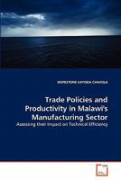 Trade Policies and Productivity in Malawi's Manufacturing Sector: Assessing their Impact on Technical Efficiency 363929419X Book Cover