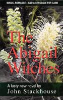 The Abigail Witches: Magic, romance and a fight to save land in an Australian setting 1460999274 Book Cover