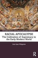 Racial Apocalypse: The Cultivation of Supremacy in the Early Modern World 1032268034 Book Cover