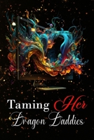 Taming Her Dragon Daddies: (Reverse Harem Contemporary Romance) B0F6TWNYSM Book Cover