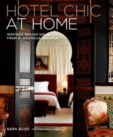 Hotel Chic at Home: Inspired Design Ideas from Glamorous Escapes 1580934757 Book Cover