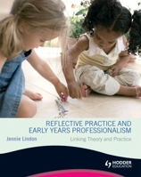 Reflective Practice and Early Years Professionalism: Linking Theory and Practice 1444167200 Book Cover