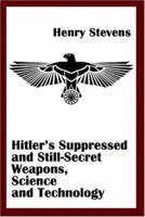 Hitler's Suppressed and Still-secret Weapons, Science and Technology 1931882738 Book Cover
