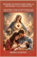 NOVENA DE NUEVE DÍAS PARA LA FERTILIDAD Y LA CONCEPCIÓN: UNA NOVENA CATÓLICA PARA PAREJAS QUE REZAN POR LA FERTILIDAD Y LA CONCEBIR (Spanish translation) (Spanish Edition) B0GQQHYVC4 Book Cover