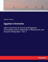 Egyptian chronicles: with a harmony of sacred and Egyptain chronology, and an appendix on Babylonian and Assyrian antiquities Volume 1 0766177238 Book Cover