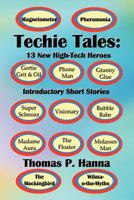 Techie Tales: 13 New High-Tech Heroes: Introductory Short Stories 1453773738 Book Cover