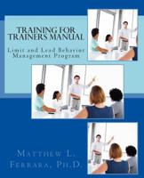 Training for Trainers Manual: Limit and Lead Behavior Management Program 1495343987 Book Cover
