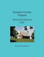 Fauquier County, Virginia Minute Book Abstracts 1787 1680344331 Book Cover