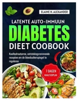 LATENTE AUTO-IMMUUN DIABETES DIEET COOBOOK: Koolhydraatarme, ontstekingsremmende recepten met een 7-daags maaltijdplan om de bloedsuikerspiegel te beheersen (Dutch Edition) B0FN6WSH9Q Book Cover