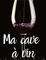 Ma cave à vin: Carnet à compléter pour réaliser un inventaire complet de sa cave à vin 1650787227 Book Cover